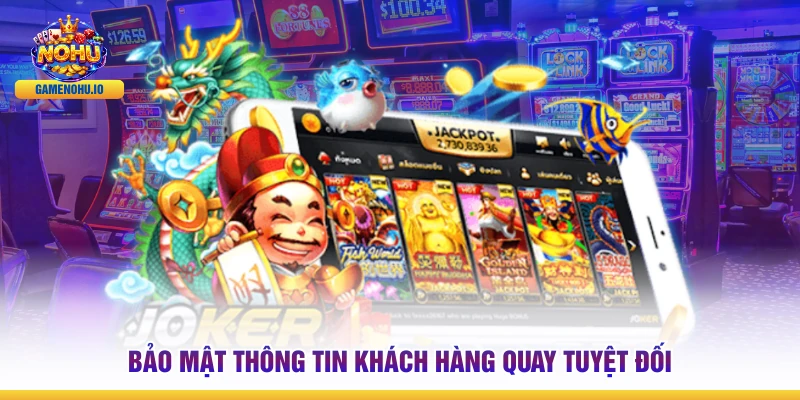 Bảo mật thông tin khách hàng quay tuyệt đối