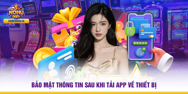 Bảo mật thông tin sau khi tải app về thiết bị