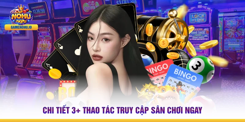 Chi tiết 3+ Thao tác truy cập sân chơi ngay