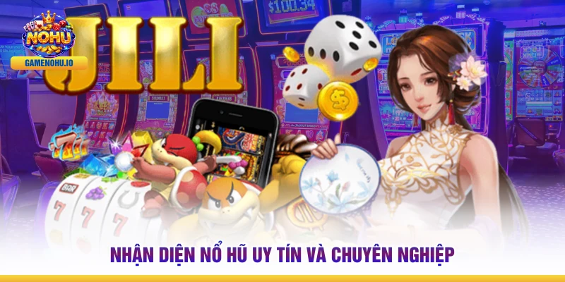 Nhận diện nổ hũ uy tín và chuyên nghiệp