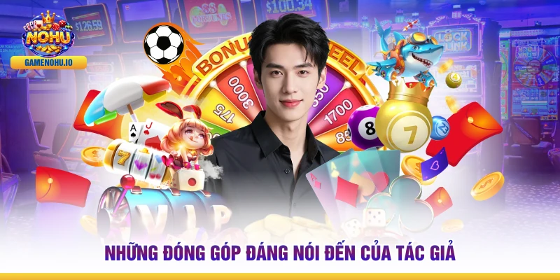 Những đóng góp đáng nói đến của tác giả