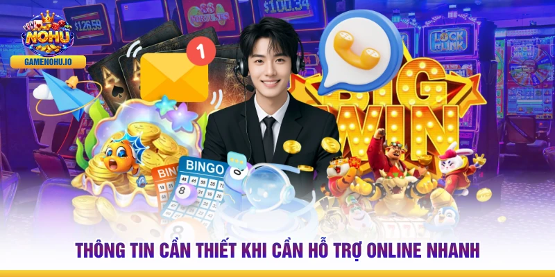 Thông tin cần thiết khi cần hỗ trợ online nhanh