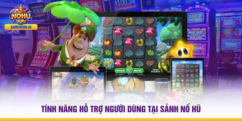 Tính năng hỗ trợ người dùng tại sảnh nổ hũ