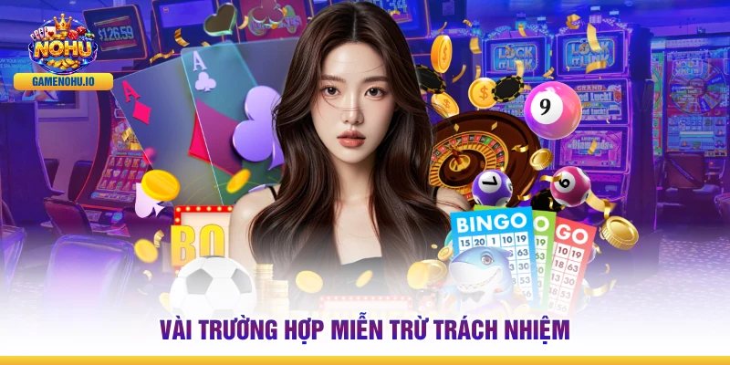Vài trường hợp miễn trừ trách nhiệm